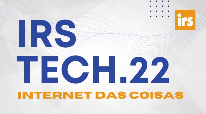 Internet das Coisas (IoT) é tema da edição 2022 do IRS Tech